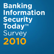 Take the Banking Information Security Today 2010 Survey